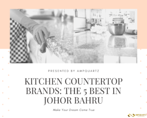 Kitchen Countertop Brands The 5 Best in Johor Bahru (1)