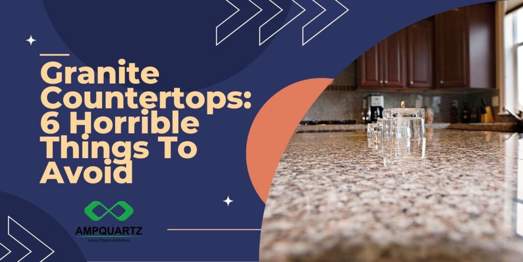 Granite Countertops 6 Horrible Things To Avoid About Granite