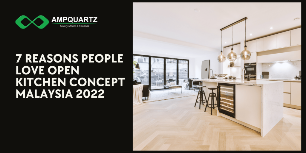 7 Reasons People Love Open Kitchen Concept Malaysia 2022